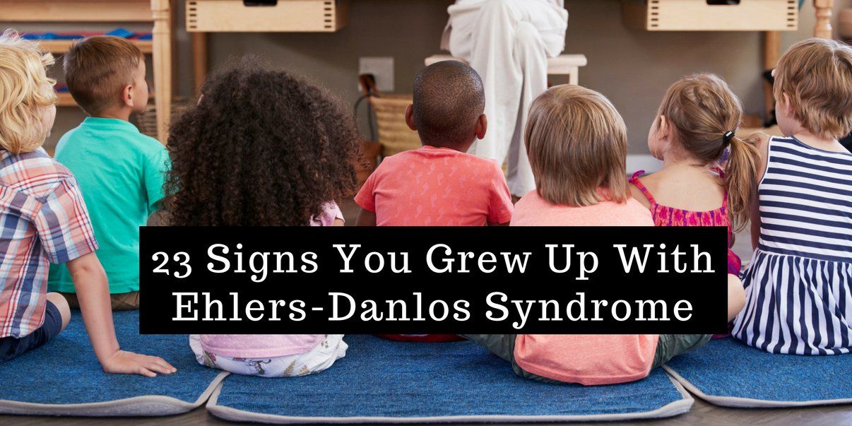 23 Signs You Grew Up with Ehlers-Danlos Syndrome